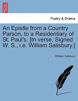 An Epistle from a Country Parson, to a Residentiary of St. Paul's. [In verse. Signed W. S., i.e. William Salisbury.]