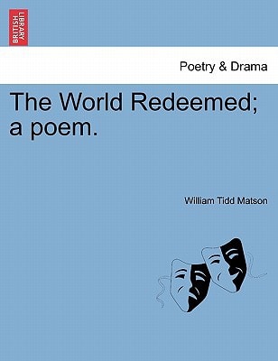 The World Redeemed; a poem.
