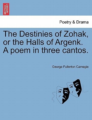 The Destinies of Zohak, or the Halls of Argenk. A poem in three cantos.