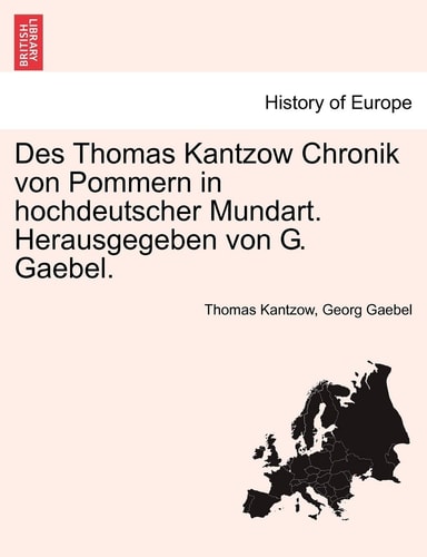 Des Thomas Kantzow Chronik Von Pommern in Hochdeutscher Mundart. Herausgegeben Von G. Gaebel. Erste Band (English and German Edition)