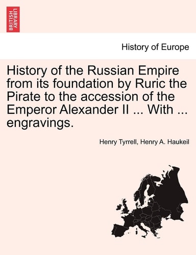 History of the Russian Empire from Its Foundation by Ruric the Pirate to the Accession of the Emperor Alexander II ... with ... Engravings. Vol. III.