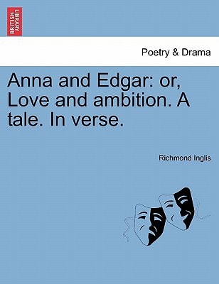 Anna and Edgar: or, Love and ambition. A tale. In verse.