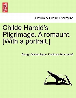 Childe Harold's Pilgrimage. a Romaunt. [With a Portrait.]