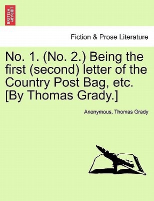 No. 1. (No. 2.) Being the first (second) letter of the Country Post Bag, etc. [By Thomas Grady.]
