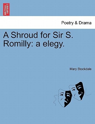A Shroud for Sir S. Romilly: a elegy.