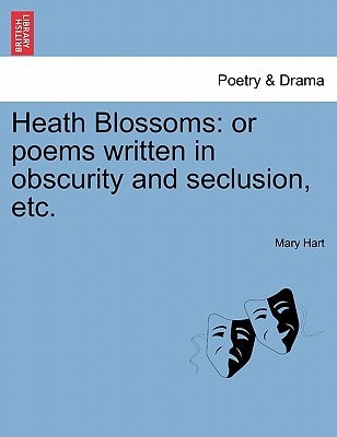 Heath Blossoms: or poems written in obscurity and seclusion, etc.