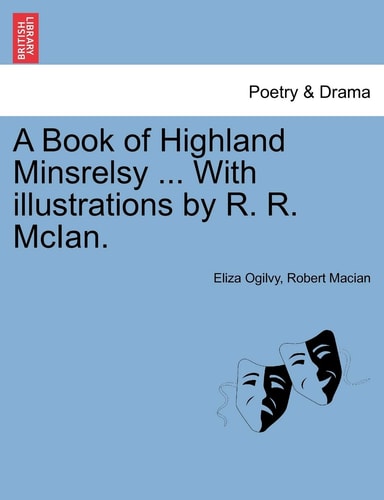 A Book of Highland Minsrelsy ... With illustrations by R. R. McIan.
