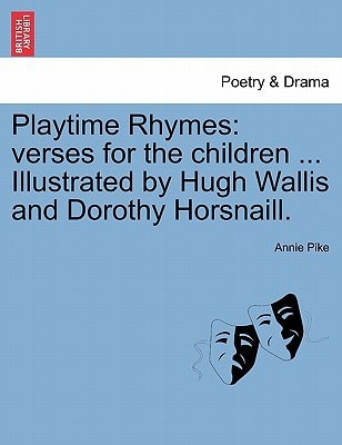 Playtime Rhymes: verses for the children ... Illustrated by Hugh Wallis and Dorothy Horsnaill.