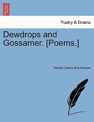 Dewdrops and Gossamer. [Poems.]