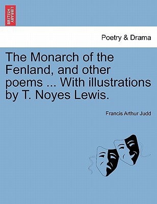 The Monarch of the Fenland, and other poems ... With illustrations by T. Noyes Lewis.