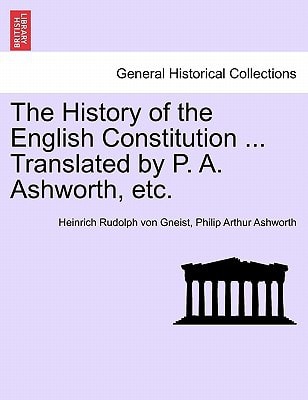 The History of the English Constitution ... Translated by P. A. Ashworth, etc.