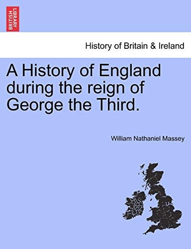 A History of England during the reign of George the Third.