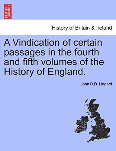 A Vindication of certain passages in the fourth and fifth volumes of the History of England.
