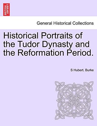 Historical Portraits of the Tudor Dynasty and the Reformation Period.
