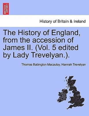 The History of England, from the accession of James II. (Vol. 5 edited by Lady Trevelyan.).