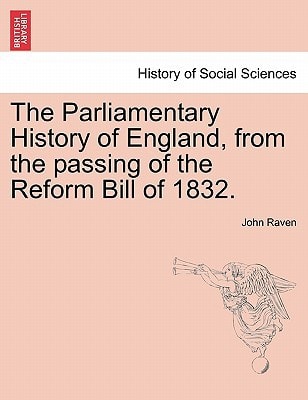 The Parliamentary History of England, from the passing of the Reform Bill of 1832.
