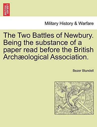 The Two Battles of Newbury. Being the substance of a paper read before the British Archæological Association.
