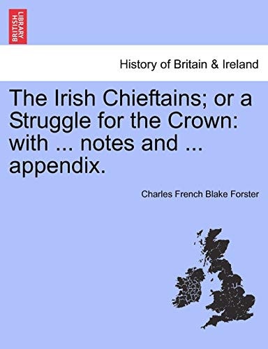 The Irish Chieftains; or a Struggle for the Crown: with ... notes and ... appendix.
