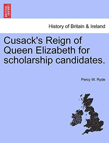 Cusack's Reign of Queen Elizabeth for Scholarship Candidates.