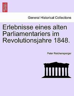 Erlebnisse eines alten Parliamentariers im Revolutionsjahre 1848.