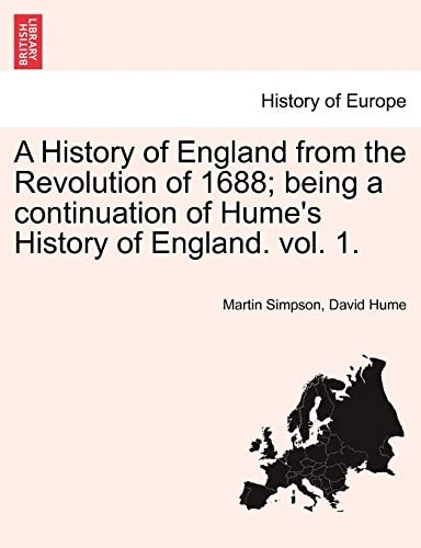 A History of England from the Revolution of 1688; being a continuation of Hume's History of England. vol. 1.