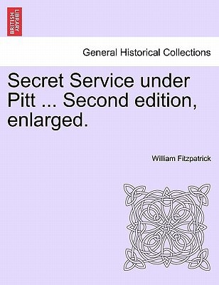 Secret Service under Pitt ... Second edition, enlarged.