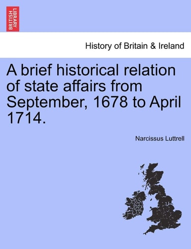 A brief historical relation of state affairs from September, 1678 to April 1714.