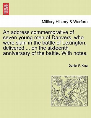 An address commemorative of seven young men of Danvers, who were slain in the battle of Lexington, delivered ... on the sixteenth anniversary of the battle. With notes.