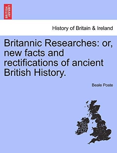 Britannic Researches: or, new facts and rectifications of ancient British History.