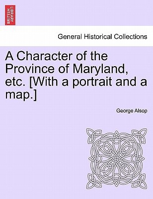 A Character of the Province of Maryland, etc. [With a portrait and a map.]