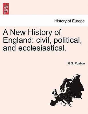 A New History of England: civil, political, and ecclesiastical.