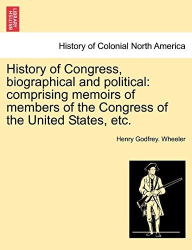 History of Congress, biographical and political: comprising memoirs of members of the Congress of the United States, etc.VOL.I