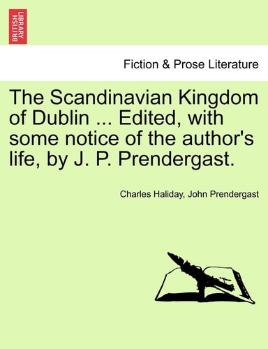 The Scandinavian Kingdom of Dublin ... Edited, with some notice of the author's life, by J. P. Prendergast.