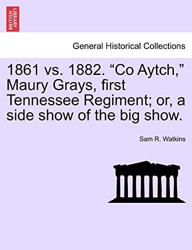 1861 vs. 1882. "Co Aytch," Maury Grays, first Tennessee Regiment; or, a side show of the big show.