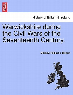 Warwickshire during the Civil Wars of the Seventeenth Century.