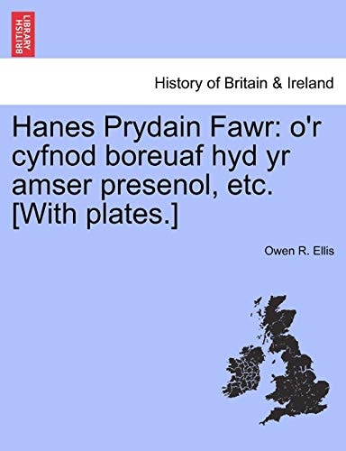 Hanes Prydain Fawr: o'r cyfnod boreuaf hyd yr amser presenol, etc. [With plates.]