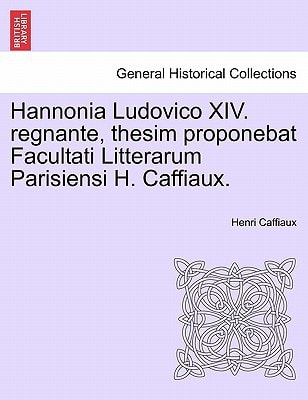 Hannonia Ludovico XIV. regnante, thesim proponebat Facultati Litterarum Parisiensi H. Caffiaux.