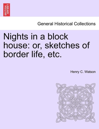 Nights in a Block House: Or, Sketches of Border Life, Etc.