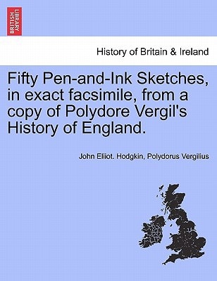 Fifty Pen-and-Ink Sketches, in exact facsimile, from a copy of Polydore Vergil's History of England.