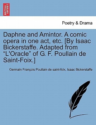 Daphne and Amintor. A comic opera in one act, etc. [By Isaac Bickerstaffe. Adapted from "L'Oracle" of G. F. Poullain de Saint-Foix.]