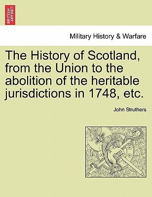The History of Scotland, from the Union to the abolition of the heritable jurisdictions in 1748, etc.