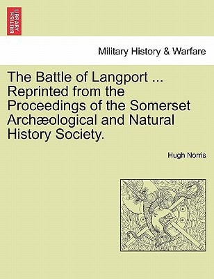 The Battle of Langport ... Reprinted from the Proceedings of the Somerset Archæological and Natural History Society.