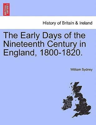 The Early Days of the Nineteenth Century in England, 1800-1820.