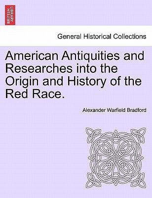 American Antiquities and Researches into the Origin and History of the Red Race.