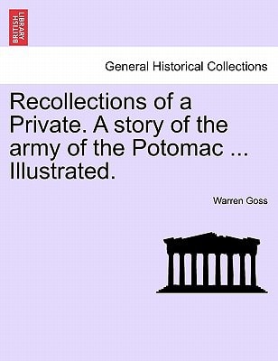 Recollections of a Private. A story of the army of the Potomac ... Illustrated.