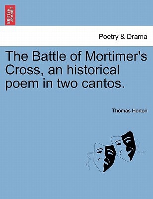 The Battle of Mortimer's Cross, an historical poem in two cantos.