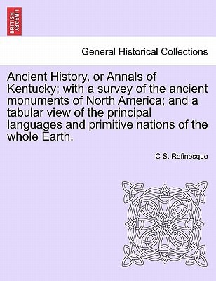 Ancient History, or Annals of Kentucky; with a survey of the ancient monuments of North America; and a tabular view of the principal languages and primitive nations of the whole Earth.