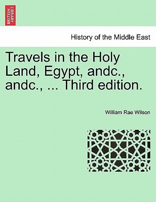 Travels in the Holy Land, Egypt, andc., andc., ... Third edition.
