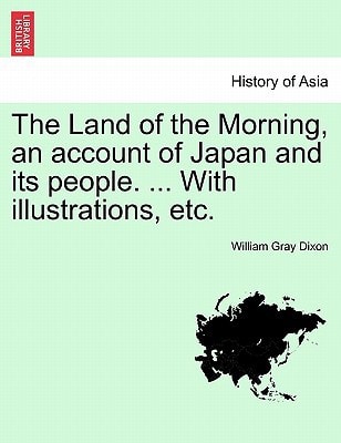 The Land of the Morning, an account of Japan and its people. ... With illustrations, etc.