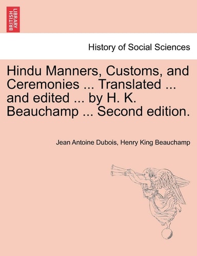 Hindu Manners, Customs, and Ceremonies ... Translated ... and edited ... by H. K. Beauchamp ... Second edition.